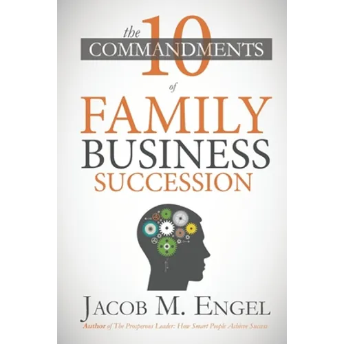 The Ten Commandments of Family Business Succession: Why 70% of Family Business Succession fail