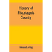 History of Piscataquis County, Maine, from its earliest settlement to 1880