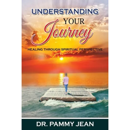 Understanding Your Journey: Healing Through Spiritual Perspective