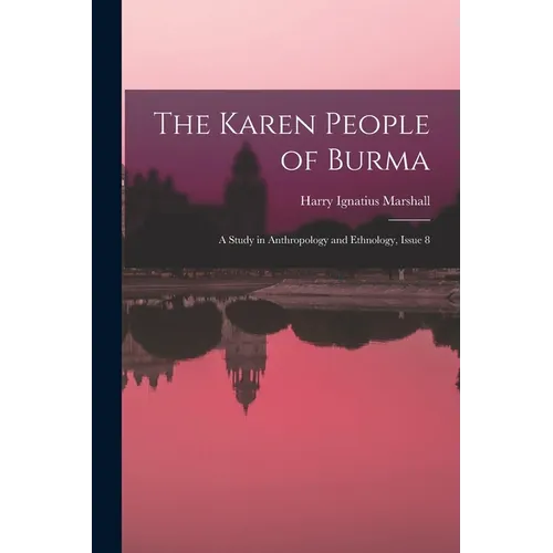 The Karen People of Burma: A Study in Anthropology and Ethnology, Issue 8