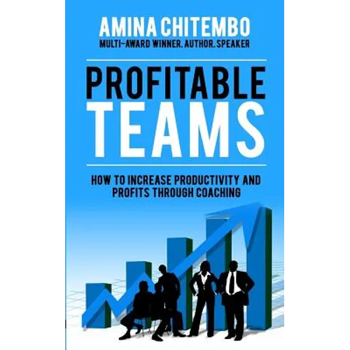 Profitable Teams: How to Increase Productivity and Profits Through Coaching