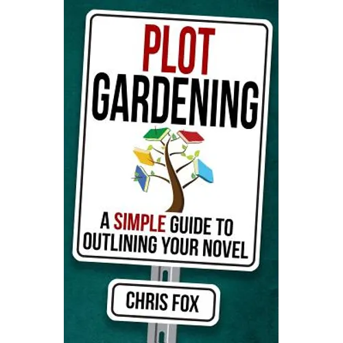Plot Gardening: Write Faster, Write Smarter