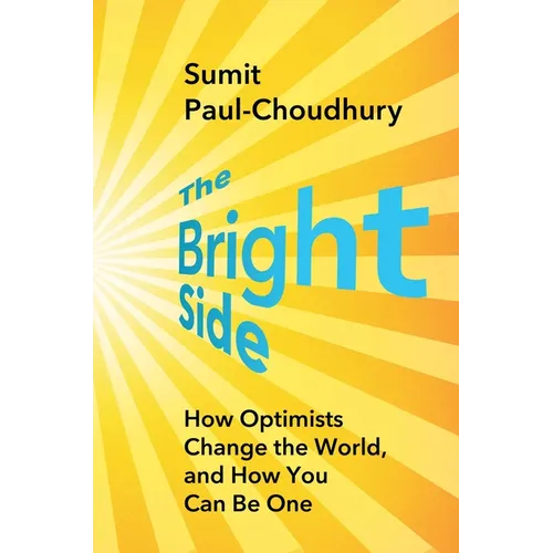 The Bright Side: How Optimists Change the World, and How You Can Be One