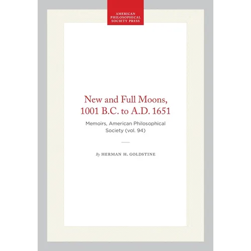New and Full Moons, 1001 B.C. to A.D. 1651: Memoirs, American Philosophical Society (Vol. 94)