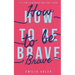 How to be Brave