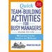 The Quick Team-Building Activities for Busy Managers: 50 Exercises That Get Results in Just 15 Minutes