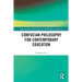 Confucian Philosophy for Contemporary Education