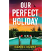 Our Perfect Holiday: A totally gripping and addictive psychological thriller full of incredible twists
