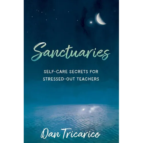Sanctuaries: Self-Care Secrets for Stressed-Out Teachers