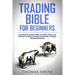 Trading Bible for Beginners: This book includes: Forex, Futures, Swing, Day Trading Options, Options for Income, Dividend Investing(Stocks).