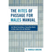The Rites of Passage for Males Manual: Just About Everything a Young Man Needs to Know About Life and Manhood
