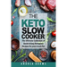 The Keto Slow Cooker: The Ultimate Collection of Quick and Easy Low Carb Ketogenic Diet Recipes for Your Crock Pot with a Helpful Guide to t