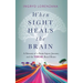 When Sight Heals the Brain: A Memoir of a Brain Injury Journey and the Visual Road Home