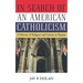 In Search of an American Catholicism: A History of Religion and Culture in Tension