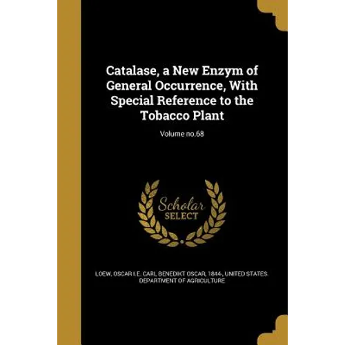 Catalase, a New Enzym of General Occurrence, With Special Reference to the Tobacco Plant; Volume no.68