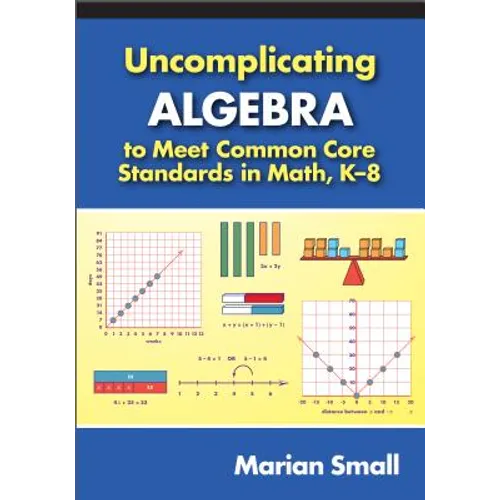 Uncomplicating Algebra to Meet Common Core Standards in Math, K-8