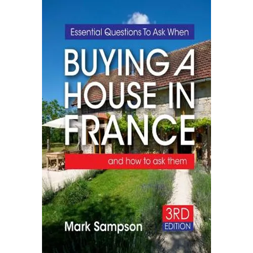 Essential Questions To Ask When Buying A House In France: and how to ask them