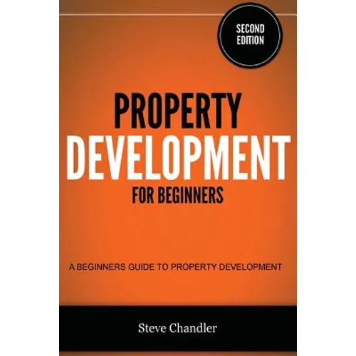 Property Development for Beginners: A Beginners Guide to Property Development