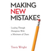 Making New Mistakes: Leading Through Disruption with a Minimum of Chaos