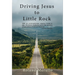 Driving Jesus to Little Rock