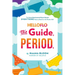 Helloflo: The Guide, Period.: The Everything Puberty Book for the Modern Girl