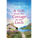 A Gift from the Cottage by the Loch: A totally unputdownable and heart-warming Scottish romance