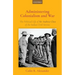 Administering Colonialism and War: The Political Life of Sir Andrew Clow of the Indian Civil Service