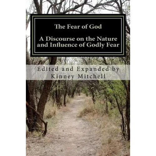 The Fear of God: A Discourse on the Nature and Influence of Godly Fear