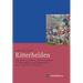 Ritterhelden: Rittertum, Autonomie Und Furstendienst in Niederadligen Lebenszeugnissen Des 14. Bis 16. Jahrhunderts