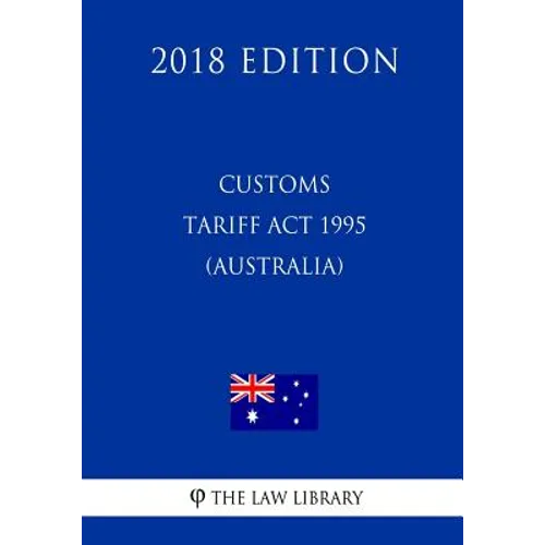 Customs Tariff Act 1995 (Australia) (2018 Edition)