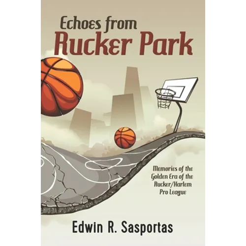 Echoes From Rucker Park: Memories of The Golden Era of the Rucker/Harlem Pro League - Paperback