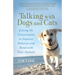 Talking with Dogs and Cats: Joining the Conversation to Improve Behavior and Bond with Your Animals