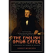 English Opium-Eater: A Biography of Thomas de Quincey