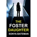 The Foster Daughter: An absolutely addictive and unputdownable psychological thriller