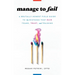 Manage to Fail: A Brutally Honest Field Guide to the Mistakes That Ruin Teams, Trust, and Training