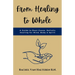From Healing to Whole: A Guide to Root-Cause, Holistic Healing for Mind, Body & Spirit