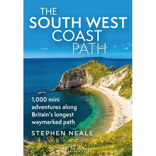 The South West Coast Path: 1,000 Mini Adventures Along Britain's Longest Waymarked Path