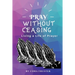 Pray Without Ceasing: Living a Life of Prayer