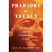 Pharaohs of the Sun: The Rise and Fall of Tutankhamun's Dynasty