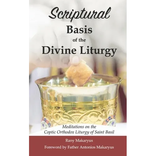 Scriptural Basis of the Divine Liturgy: Meditations on the Coptic Orthodox Liturgy of Saint Basil