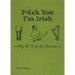 F*ck You I'm Irish: Why We Irish Are Awesome