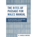Rites of Passage for Males Manual: Just About Everything a Young Man Needs to Know About Life and Manhood