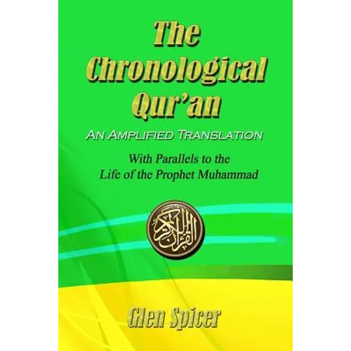 The Chronological Qur'an - An Amplified Translation: With Parallels to the Life of the Prophet Muhammad