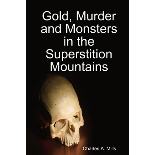 Gold, Murder and Monsters in the Superstition Mountains
