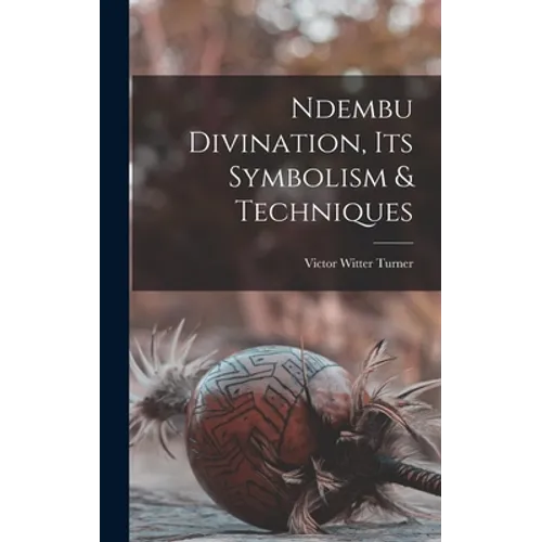 Ndembu Divination, Its Symbolism & Techniques