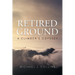 Retired Ground: A Climber's Odyssey