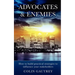 Advocates & Enemies: How to Build Practical Strategies to Influence Your Stakeholders