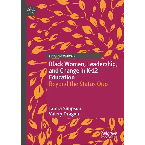 Black Women, Leadership, and Change in K-12 Education: Beyond the Status Quo