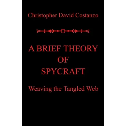 A Brief Theory of Spycraft: Weaving the Tangled Web