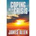Coping with Crisis: As a Man Thinketh, Above Life's Turmoil, the Shining Gateway